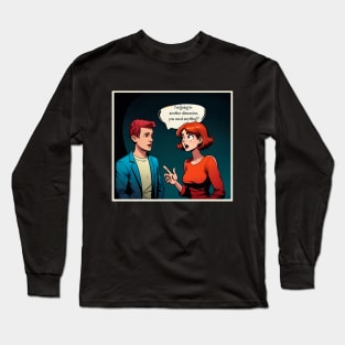 I'm going to another dimension Long Sleeve T-Shirt